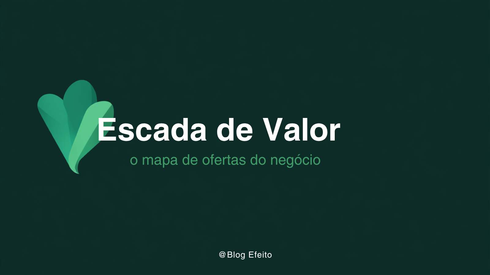 Capa do artigo Escada de Valor: título em branco sobre fundo verde-escuro com grafismo abstrato em tons de verde